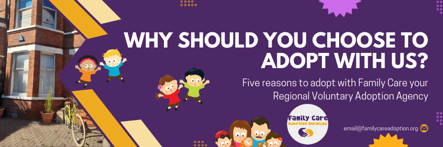 Why should you choose to adopt with us? Five reasons to adopt with Family Care your Regional Voluntary Adoption Agency